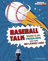 Cover image for Baseball Talk: Grand Slam, Frozen Rope, and More Big-League Lingo