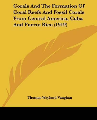Cover image for Corals and the Formation of Coral Reefs and Fossil Corals from Central America, Cuba and Puerto Rico (1919)