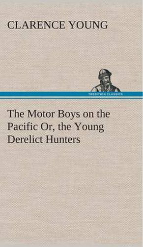 The Motor Boys on the Pacific Or, the Young Derelict Hunters