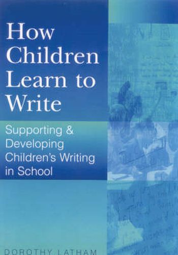 Cover image for How Children Learn to Write: Supporting and Developing Children's Writing in School