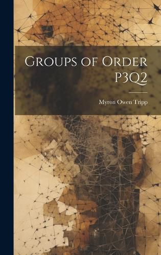 Cover image for Groups of Order P3Q2