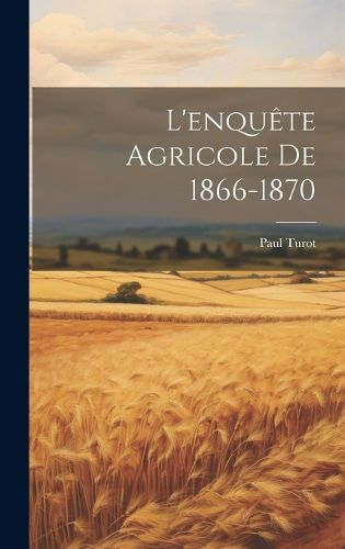 Cover image for L'enquete Agricole De 1866-1870