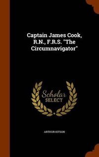 Cover image for Captain James Cook, R.N., F.R.S. the Circumnavigator