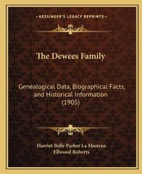 Cover image for The Dewees Family: Genealogical Data, Biographical Facts, and Historical Information (1905)