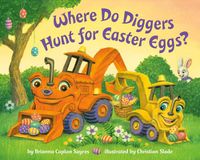 Cover image for Where Do Diggers Hunt for Easter Eggs?