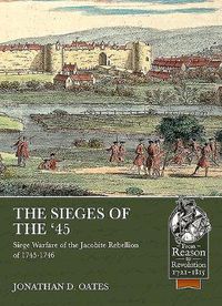 Cover image for The Sieges of the '45: Siege Warfare During the Jacobite Rebellion of 1745-1746