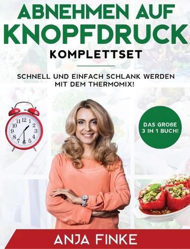 Cover image for Abnehmen auf Knopfdruck Komplettset: Das grosse 3 in 1 Buch! Schnell und einfach schlank werden mit dem Thermomix!