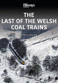 Cover image for THE LAST OF THE WELSH COAL TRAINS: The Railways and Industry Series, Volume 2