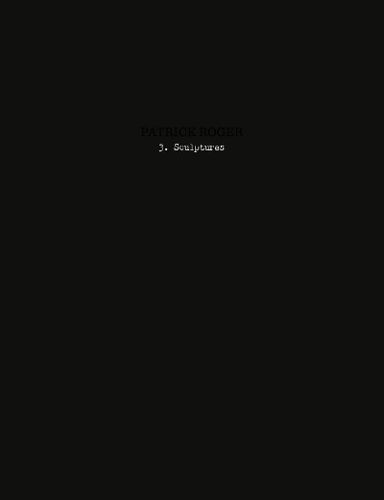 Cover image for Patrick Roger - 3. Sculptures