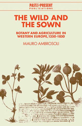 Cover image for The Wild and the Sown: Botany and Agriculture in Western Europe, 1350-1850