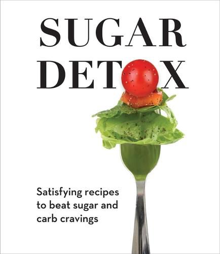 Cover image for Sugar Detox: Satisfying Recipes to Beat Sugar and Carb Cravings