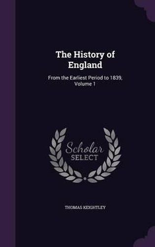 Cover image for The History of England: From the Earliest Period to 1839, Volume 1