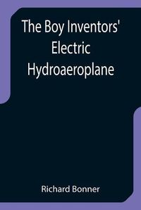 Cover image for The Boy Inventors' Electric Hydroaeroplane