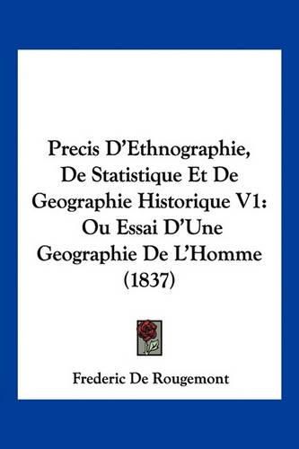 Cover image for Precis D'Ethnographie, de Statistique Et de Geographie Historique V1: Ou Essai D'Une Geographie de L'Homme (1837)