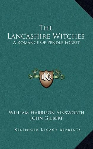 The Lancashire Witches: A Romance of Pendle Forest