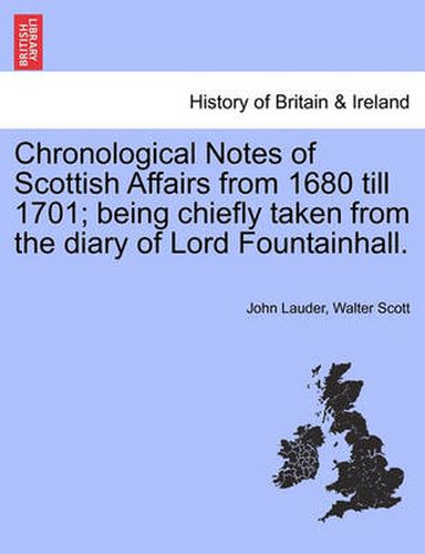 Cover image for Chronological Notes of Scottish Affairs from 1680 Till 1701; Being Chiefly Taken from the Diary of Lord Fountainhall.