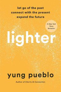 Cover image for Lighter: Let Go of the Past, Connect with the Present, and Expand the Future