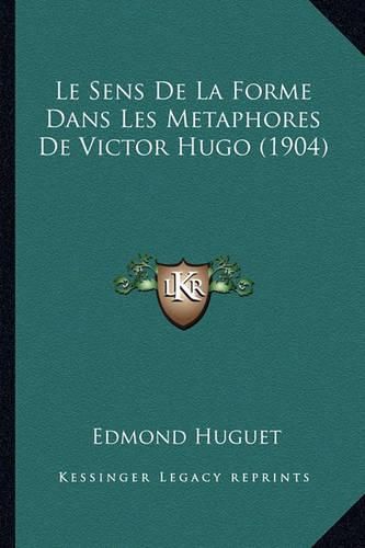 Cover image for Le Sens de La Forme Dans Les Metaphores de Victor Hugo (1904)