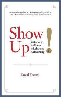 Cover image for Show Up: Unlocking the Power of Relational Networking