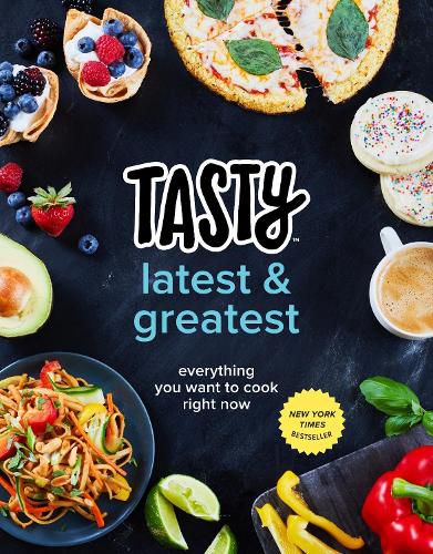 Cover image for Tasty Latest and Greatest: Everything You Want to Cook Right Now (An Official Tasty Cookbook)