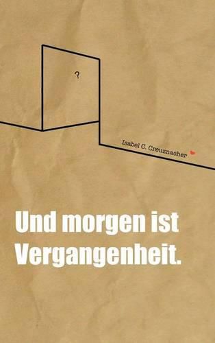 Cover image for Und morgen ist Vergangenheit.