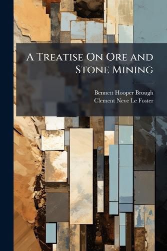 Cover image for A Treatise on Ore and Stone Mining