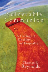 Cover image for Vulnerable Communion - A Theology of Disability and Hospitality