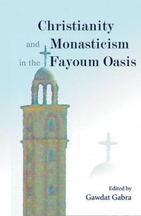 Cover image for Christianity and Monasticism in the Fayoum Oasis: Essays from the 2004 International Symposium of the Saint Mark Foundation and the Saint Shenouda the Archimandrite Coptic Society in Honor of Martin Krause