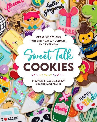 Cover image for Sweet Talk Cookies: Creative Designs for Birthdays, Holidays, and Everyday