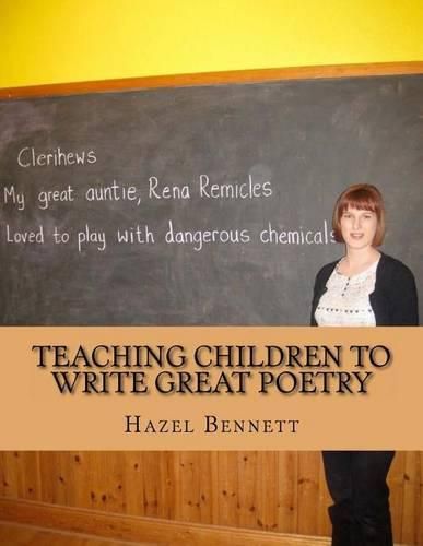 Teaching Children to Write Great Poetry: A practical guide for getting kids' creative juices flowing