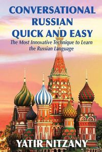 Cover image for Conversational Russian Quick and Easy: The Most Innovative Technique to Learn the Russian Language