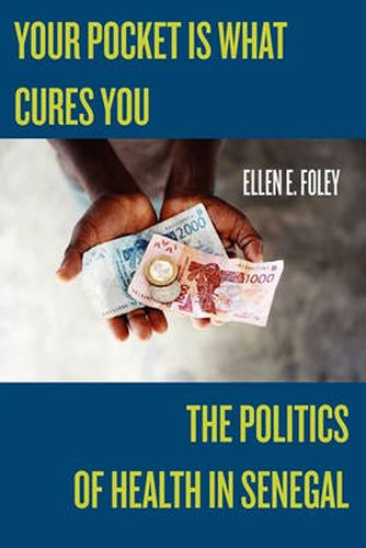 Cover image for Your Pocket is What Cures You: The Politics of Health in Senegal