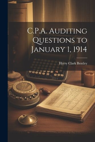 Cover image for C.P.A. Auditing Questions to January 1, 1914