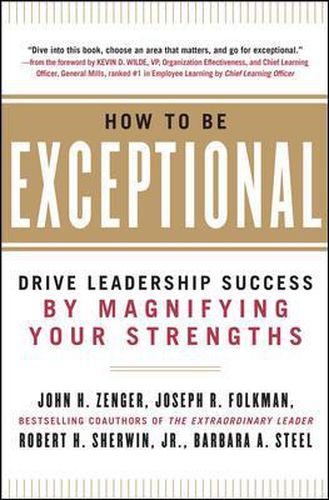 Cover image for How to Be Exceptional:  Drive Leadership Success By Magnifying Your Strengths