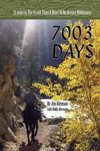 Cover image for 7003 Days: 21 Years in the Frank Church River of No Return Wilderness