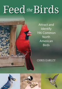 Cover image for Feed the Birds: Attract and Identify 196 Common North American Birds