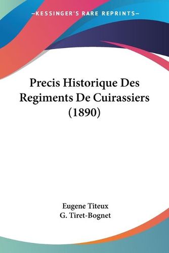 Cover image for Precis Historique Des Regiments de Cuirassiers (1890)