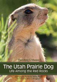 Cover image for The Utah Prairie Dog: Life among the Red Rocks