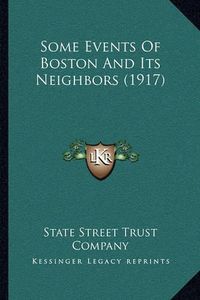 Cover image for Some Events of Boston and Its Neighbors (1917)