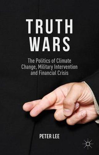 Cover image for Truth Wars: The Politics of Climate Change, Military Intervention and Financial Crisis