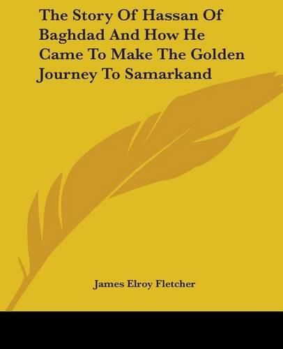 Cover image for The Story Of Hassan Of Baghdad And How He Came To Make The Golden Journey To Samarkand