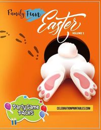 Cover image for Family Fun EASTER Party Games Pack for Ages 8-12 & Adults Volume 1: Bingo, Word Search, Charades, Scavenger Hunt & More! Challenge Your Family Members & Friends!