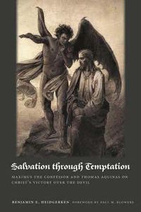 Cover image for Salvation through Temptation: Maximus the Confessor and Thomas Aquinas on Christ's Victory over the Devil