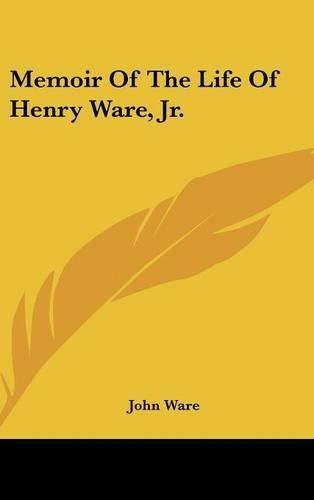 Memoir Of The Life Of Henry Ware, Jr.