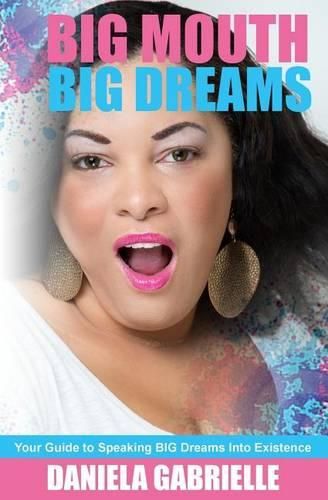 Cover image for Big Mouth Big Dreams: Your Guide to Speaking BIG Dreams Into Existence