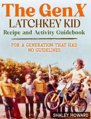 Cover image for The GenX Latchkey Kid Recipe and Activity Guidebook - For a generation that had no guidelines