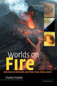 Cover image for Worlds on Fire: Volcanoes on the Earth, the Moon, Mars, Venus and Io