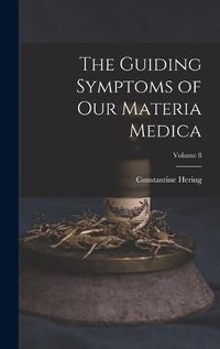 Cover image for The Guiding Symptoms of Our Materia Medica; Volume 8