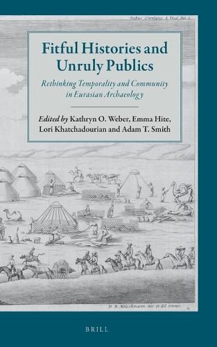 Cover image for Fitful Histories and Unruly Publics: Rethinking Temporality and Community in Eurasian Archaeology