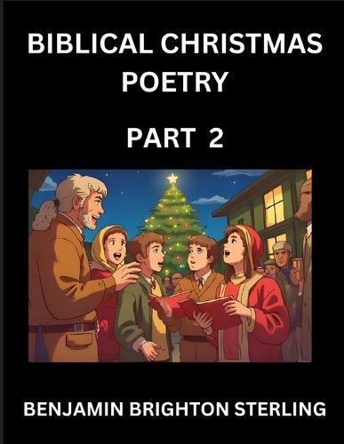 Cover image for Biblical Christmas Poetry (Part 2)- Poetry for the Holy Season, Poems of Hope and Joy to Warm the Soul, Blessings of Jesus from the Holy Bible, Grace and Love to Celebrate New Year Holidays